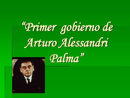 “Primer gobierno de Arturo Alessandri Palma”
