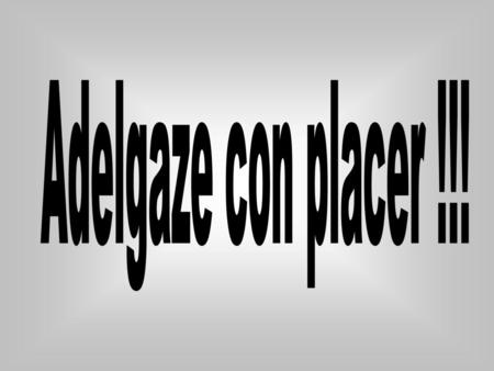 Adelgaze con placer !!!.