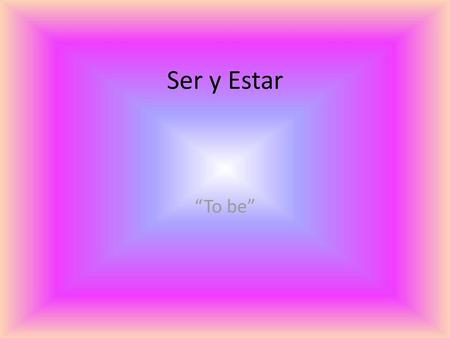 Ser y Estar “To be”.