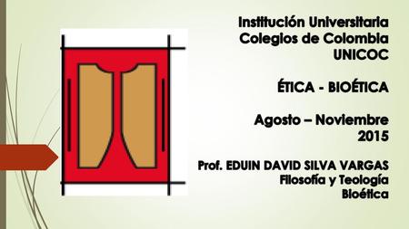 Institución Universitaria Colegios de Colombia UNICOC ÉTICA - BIOÉTICA