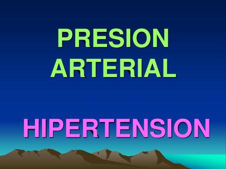 PRESION ARTERIAL HIPERTENSION