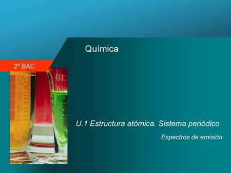 Química U.1 Estructura atómica. Sistema periódico Espectros de emisión.