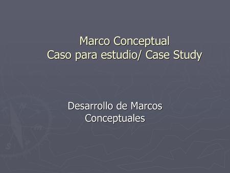 Marco Conceptual Caso para estudio/ Case Study
