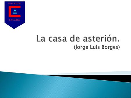 La casa de asterión. (Jorge Luis Borges)