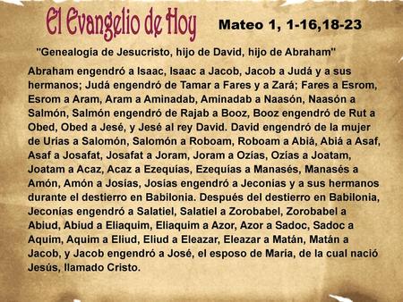 Mateo 1, 1-16,18-23 Genealogía de Jesucristo, hijo de David, hijo de Abraham Abraham engendró a Isaac, Isaac a Jacob, Jacob a Judá y a sus hermanos;