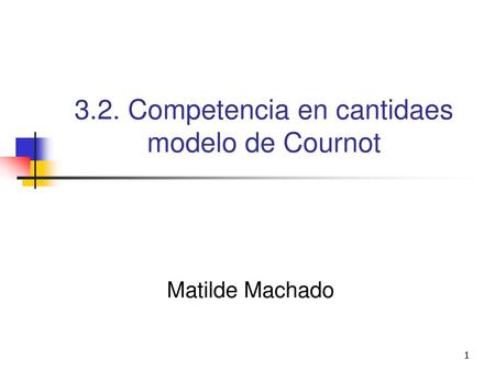 3.2. Competencia en cantidaes modelo de Cournot