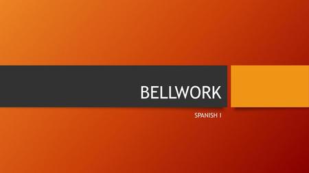 BELLWORK SPANISH I.