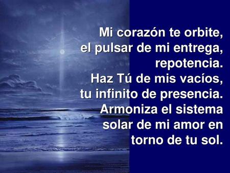 Mi corazón te orbite, el pulsar de mi entrega, repotencia.