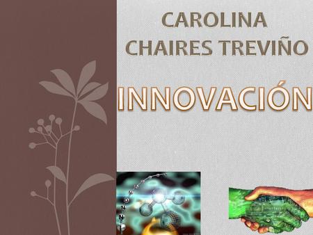 CAROLINA CHAIRES TREVIÑO INNOVACIÓN.