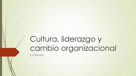 Cultura, liderazgo y cambio organizacional