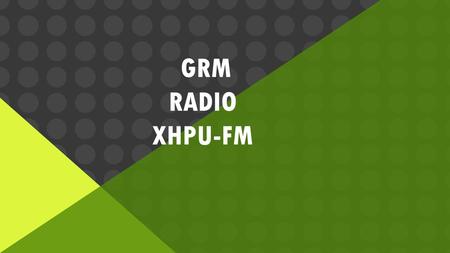 GRM RADIO XHPU-FM.