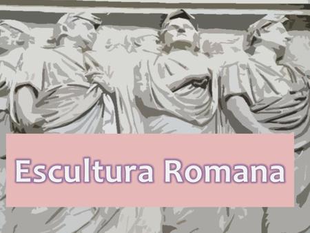 Escultura Romana.
