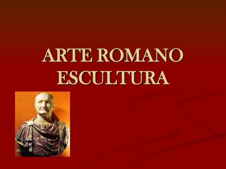 ARTE ROMANO ESCULTURA.