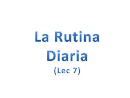 La Rutina Diaria (Lec 7).