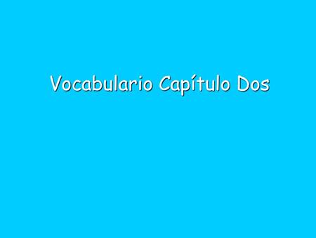 Vocabulario Capítulo Dos