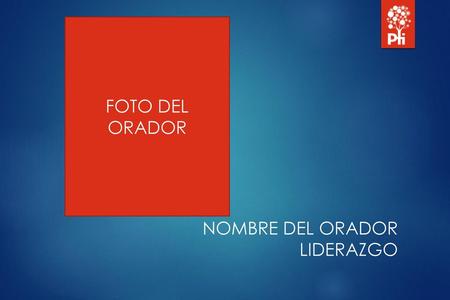 FOTO DEL ORADOR NOMBRE DEL ORADOR LIDERAZGO.