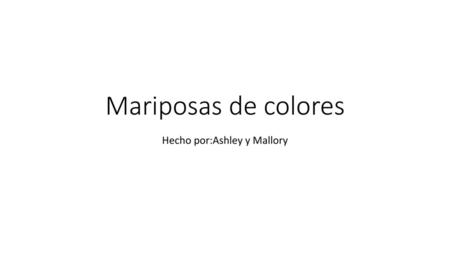 Hecho por:Ashley y Mallory