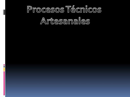 Procesos Técnicos Artesanales.