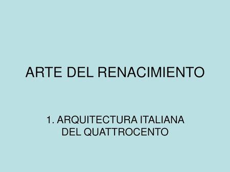 1. ARQUITECTURA ITALIANA DEL QUATTROCENTO