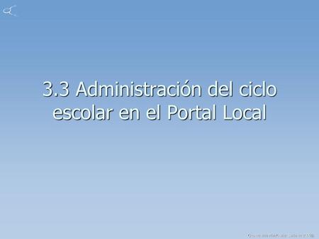 3.3 Administración del ciclo escolar en el Portal Local
