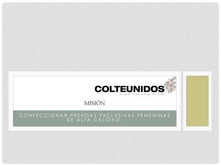 Confeccionar prendas exclusivas femeninas de alta calidad.