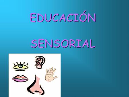 EDUCACIÓN SENSORIAL.
