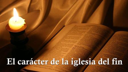 El carácter de la iglesia del fin