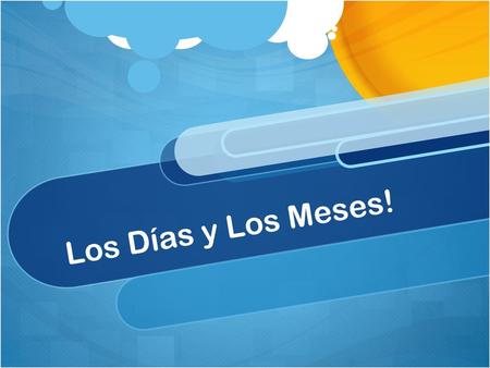 Los Días y Los Meses!.