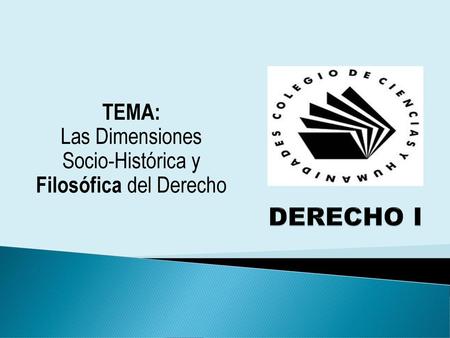 TEMA: Las Dimensiones Socio-Histórica y Filosófica del Derecho