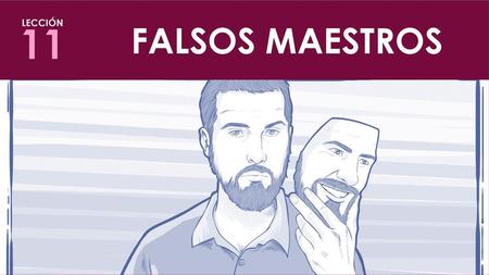 FALSOS MAESTROS LECCIÓN 11.