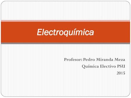 Profesor: Pedro Miranda Meza Química Electivo PSU 2015