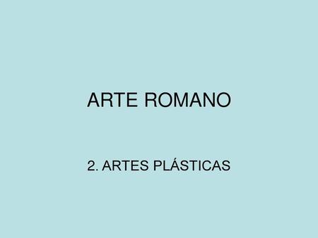 ARTE ROMANO 2. ARTES PLÁSTICAS.