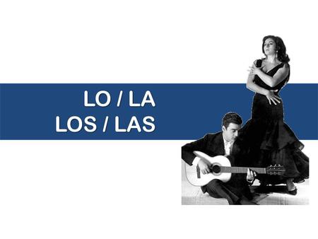 LO / LA LOS / LAS.