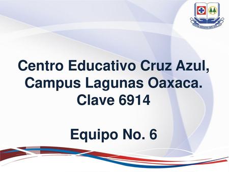 Centro Educativo Cruz Azul, Campus Lagunas Oaxaca.  Clave Equipo No. 6