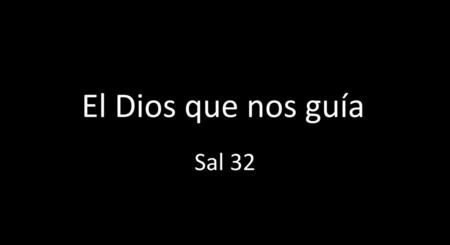 El Dios que nos guía Sal 32.