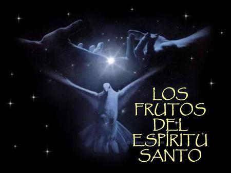 LOS FRUTOS DEL ESPÍRITU SANTO.