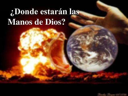 ¿Donde estarán las Manos de Dios?