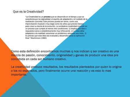 Que es la Creatividad? “La Creatividad es un proceso que se desarrolla en el tiempo y que se caracteriza por la originalidad, el espíritu de adaptación.