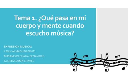 Tema 1. ¿Qué pasa en mi cuerpo y mente cuando escucho música?