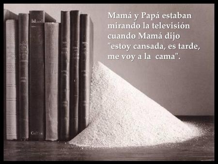 Mamá y Papá estaban mirando la televisión  cuando Mamá dijo