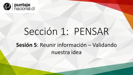 Sesión 5: Reunir información – Validando nuestra idea