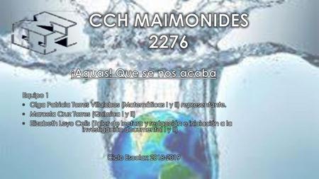 CCH MAIMONIDES 2276 ¡Aguas! Que se nos acaba Equipo 1