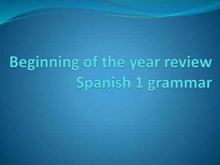 Beginning of the year review Spanish 1 grammar