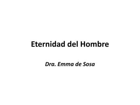 Eternidad del Hombre Dra. Emma de Sosa.