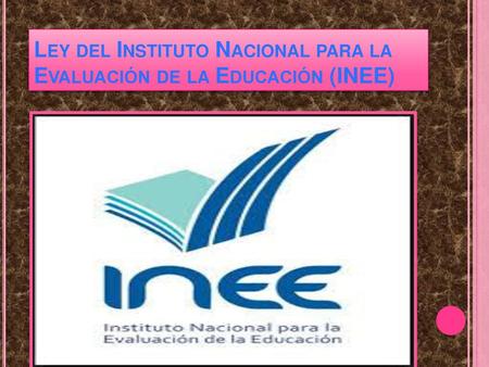 Ley del Instituto Nacional para la Evaluación de la Educación (INEE)