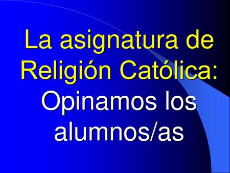 La asignatura de Religión Católica: Opinamos los alumnos/as