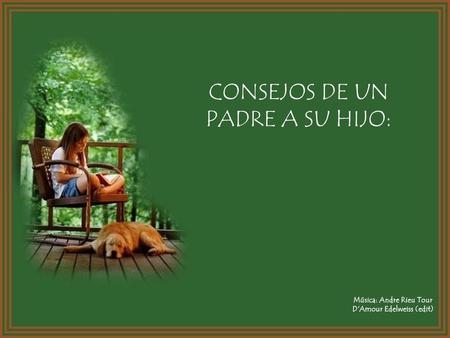 CONSEJOS DE UN PADRE A SU HIJO: