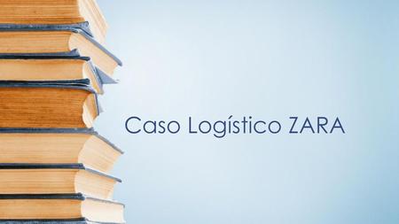 Caso Logístico ZARA.