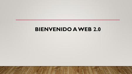 Bienvenido a web 2.0.