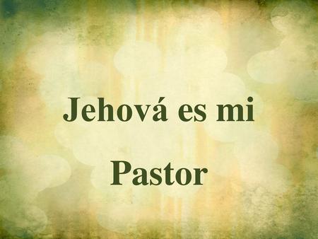 Jehová es mi Pastor.